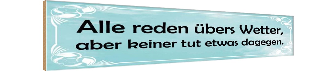 Holzschild 10x46 cm Alle reden über`s Wetter aber