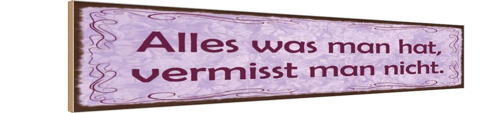 Holzschild 10x46 cm Alles was man hat vermisst nicht