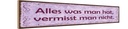 Holzschild 10x46 cm Alles was man hat vermisst nicht