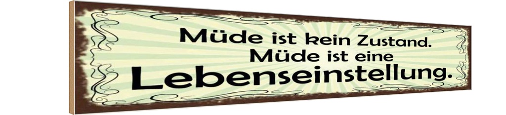Holzschild 10x46 cm Müde ist eine Lebenseinstellung