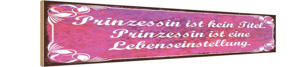 Holzschild 10x46 cm Prinzessin ist kein Titel ist