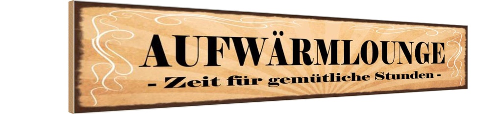 Holzschild 10x46 cm Aufwärmlounge gemütliche Stunden