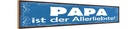 Holzschild 10x46 cm Papa ist der Allerliebste