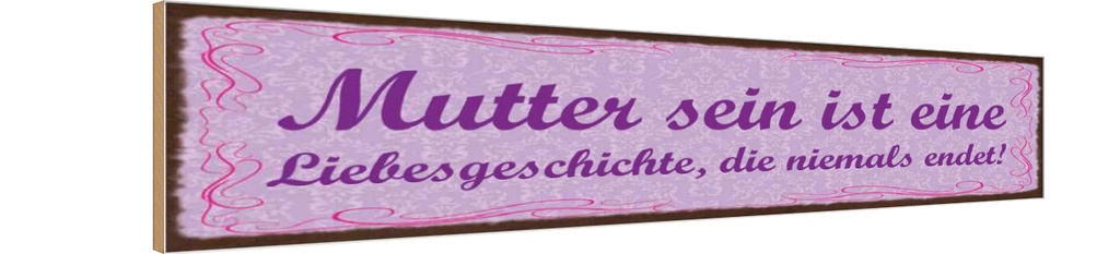 Holzschild 10x46 cm Mutter sein ist Liebesgeschichte