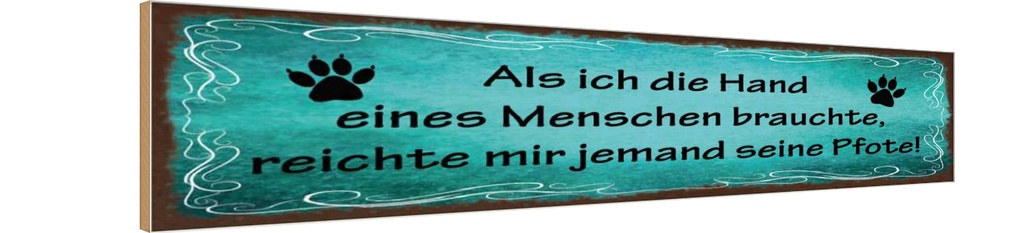 [LA-129541-H] Holzschild 10x46 cm Mir reichte jemand seine Pfote
