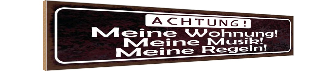 Holzschild 10x46 cm Meine Wohnung meine Musik Regeln