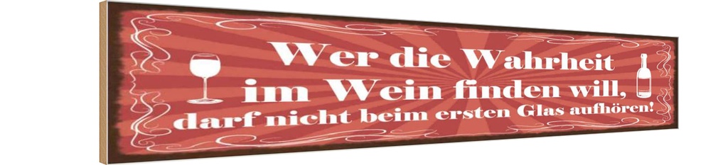 Holzschild 10x46 cm Wer Wahrheit im Wein finden will