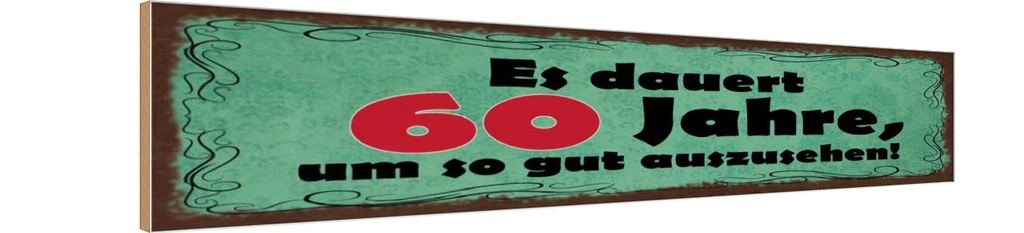 Holzschild 10x46 cm Dauert 60 Jahre um gut aussehen