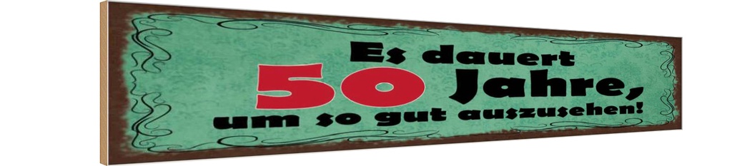 Holzschild 10x46 cm Dauert 50 Jahre um gut aussehen