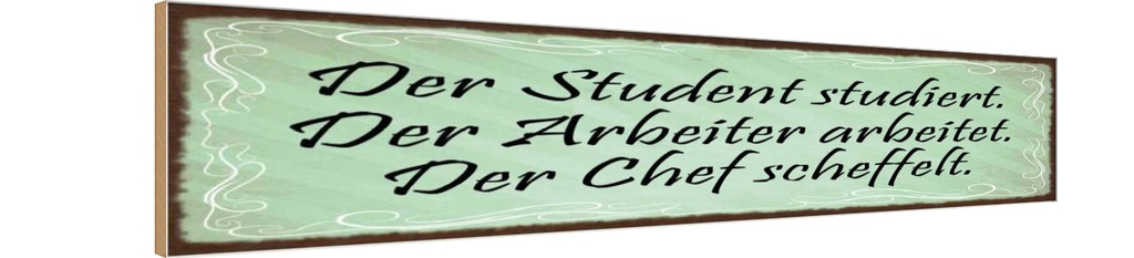 Holzschild 10x46 cm Student Arbeiter Chef