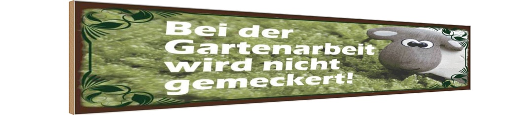 Holzschild 10x46 cm Bei Gartenarbeit nicht meckern