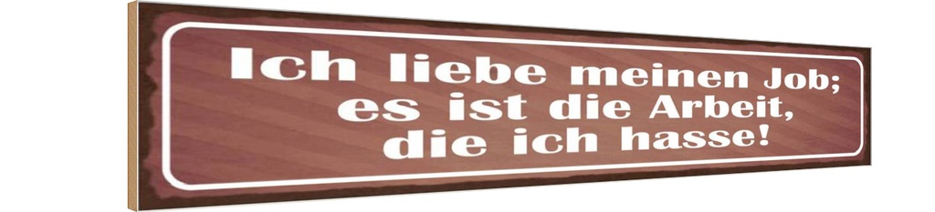 Holzschild 10x46 cm Job ist Arbeit die ich hasse