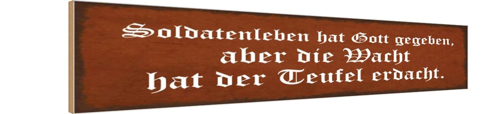 Holzschild 10x46 cm Soldatenleben hat Gott gegeben