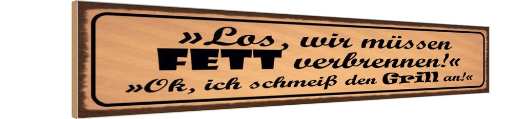 Holzschild 10x46 cm Grill wir müssen Fett verbrennen