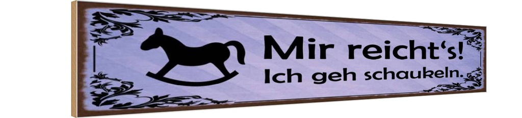[LA-129575-H] Holzschild 10x46 cm Mir reiht`s ich geh schaukeln