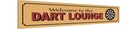 Holzschild 10x46 cm Welcome to the Dart Lounge