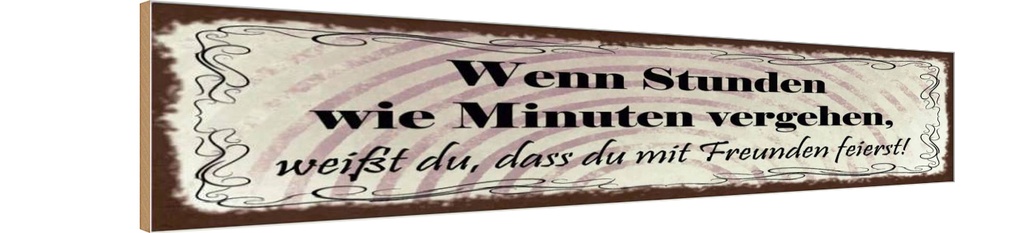 Holzschild 10x46 cm Freunde wenn Stunden wie Minuten
