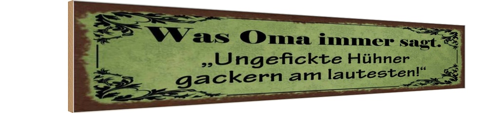 Holzschild 10x46 cm Ungefickte Hühner gackern am