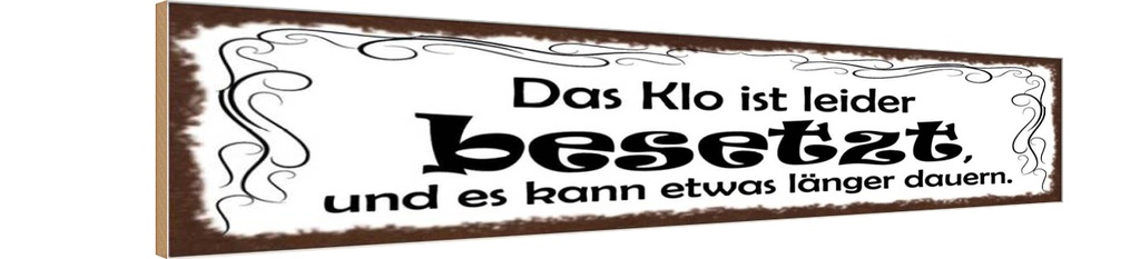 Holzschild 10x46 cm Das Klo ist besetzt kann länger