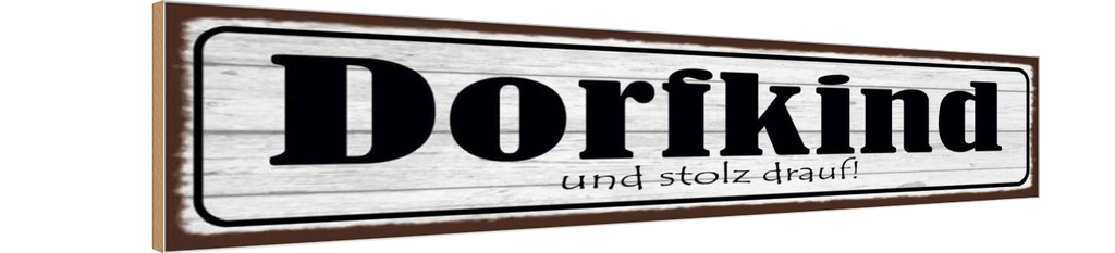 Holzschild 10x46 cm Dorfkind uns stolz drauf