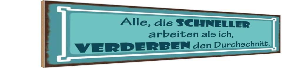 Holzschild 10x46 cm Schneller arbeiten verderben den