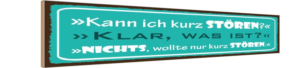 Holzschild 10x46 cm Kann ich kurz stören klar was
