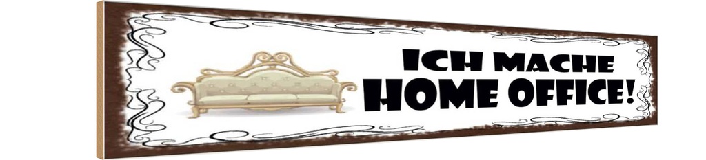 Holzschild 10x46 cm Ich mache Home Office Arbeit