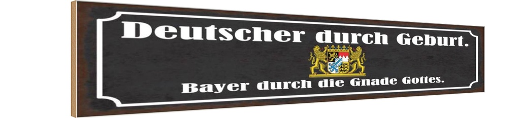 Holzschild 10x46 cm Deutscher durch Geburt Bayer