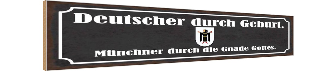 Holzschild 10x46 cm Deutscher durch Geburt Münchner