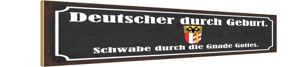 Holzschild 10x46 cm Deutscher durch Geburt Schwabe