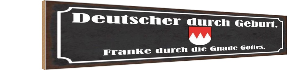 Holzschild 10x46 cm Deutscher durch Geburt Franke