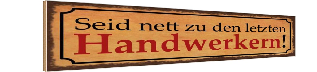 Holzschild 10x46 cm Seid nett zu letzten Handwerkern