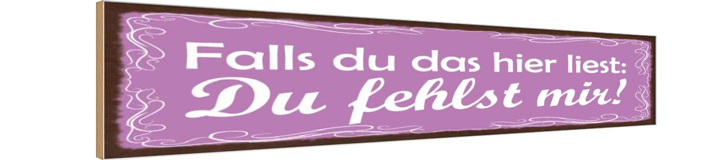 Holzschild 10x46 cm Falls du das liest Du fehlst mir