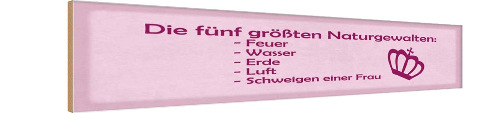 Holzschild 10x46 cm Naturgewalten Schweigen der Frau