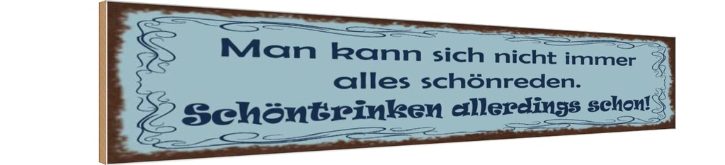 Holzschild 10x46 cm Nicht schönreden schöntrinken