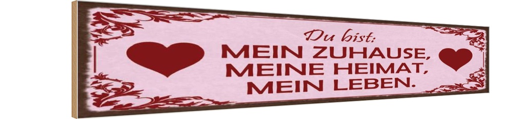 Holzschild 10x46 cm Bist mein Zuhause meine Heimat