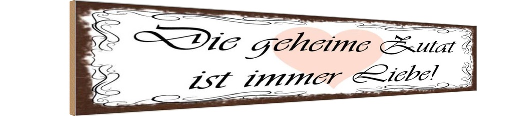 Holzschild 10x46 cm geheime Zutat ist immer Liebe