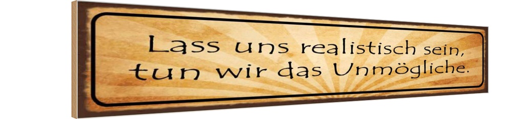 Holzschild 10x46 cm Lass uns realistisch sein tun