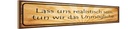 Holzschild 10x46 cm Lass uns realistisch sein tun