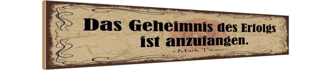 Holzschild 10x46 cm Geheimnis des Erfolgs anzufangen