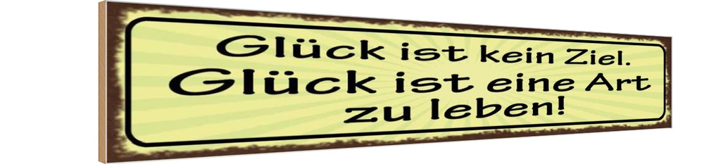 Holzschild 10x46 cm Glück kein Ziel ist Art zu leben