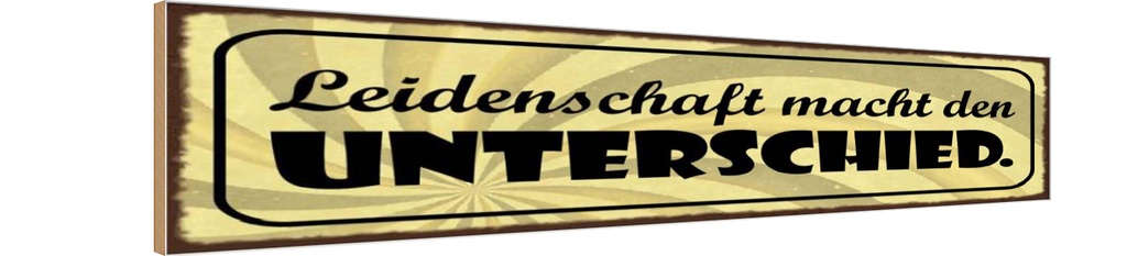 Holzschild 10x46 cm Leidenschaft macht Unterschied