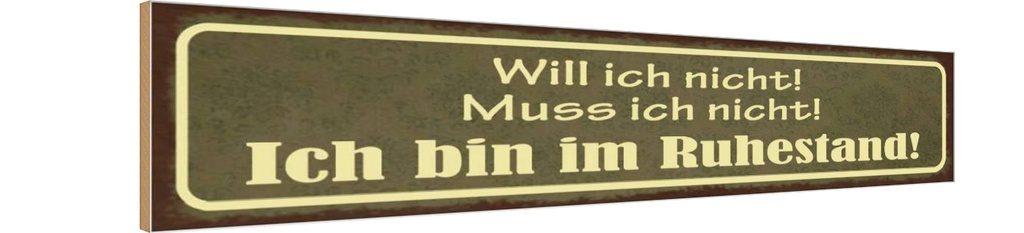Holzschild 10x46 cm Bin im Ruhestand muss ich nicht
