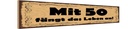 Holzschild 10x46 cm Mit 50 fängt das Leben an