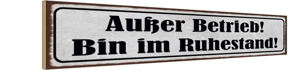 Holzschild 10x46 cm Außer Betrieb bin im Ruhestand