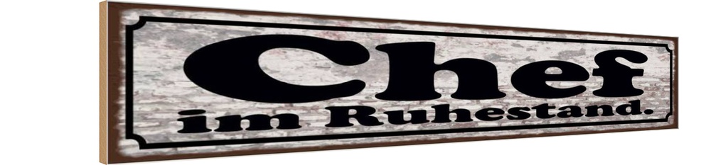 Holzschild 10x46 cm Chef im Ruhestand