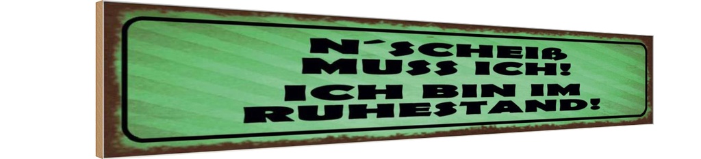 Holzschild 10x46 cm N`Scheiß muss ich im Ruhestand