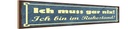 Holzschild 10x46 cm Muss gar nix bin im Ruhestand