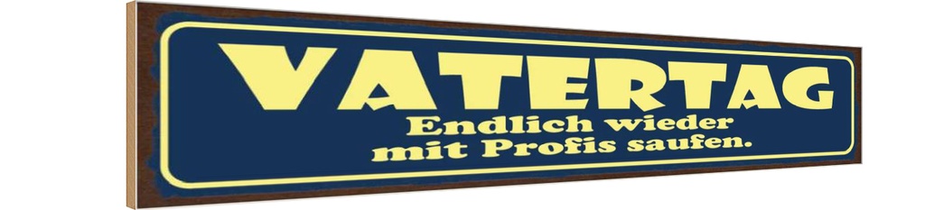 [LA-129689-H] Holzschild 10x46 cm Vatertag endlich saufen