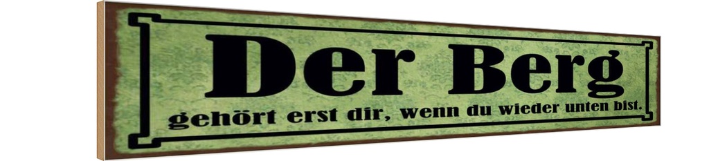 Holzschild 10x46 cm Berg erst dir wenn du unten bist
